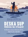 Deska SUP. Wiosłuj na stojąco! Wzmocnij ciało, uwolnij umysł, bądź bliżej natury - tantis.pl