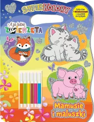 Mamusie i maluszki. A Ja Lubię Zwierzęta. Superkolory