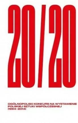 20/20. Ogólnopolski Konkurs na Wystawienie Polskiej Sztuki Współczesnej (1994-2014) - tantis.pl