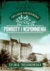 Trylogia szczecińska T.3 Powroty i wspomnienia
