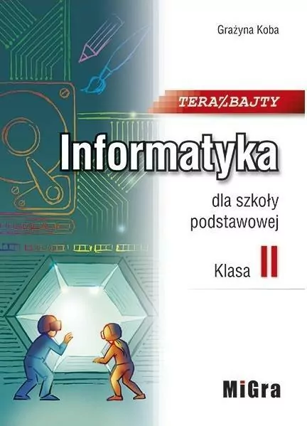 Teraz bajty. Informatyka dla szkoły podstawowej. Klasa II - tantis.pl