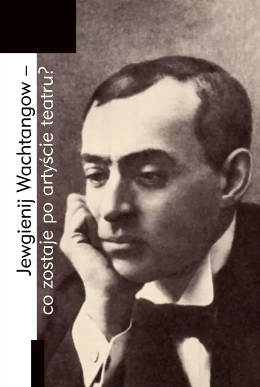 Jewgienij Wachtangow - co zostaje po artyście teatru - tantis.pl