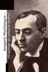 Jewgienij Wachtangow - co zostaje po artyście teatru