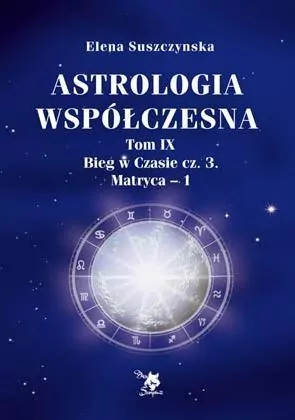 Bieg w czasie. Część3. Matryca 1. Astrologia współczesna. Tom 9 - tantis.pl