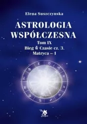Bieg w czasie. Część3. Matryca 1. Astrologia współczesna. Tom 9