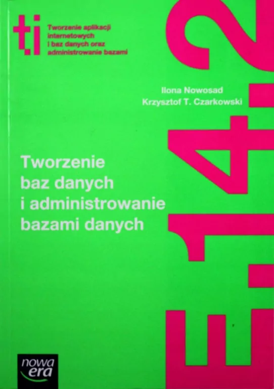 Technik informatyk. Tworzenie aplikacji internetowych i baz danych oraz administrowanie bazami. Tworzenie baz danych i administrowanie bazami danych. E.14.2. - tantis.pl