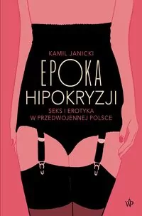 Epoka hipokryzji. Sex i erotyka w przedwojennej Polsce - tantis.pl