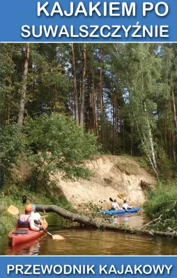 Kajakiem po Suwalszczyźnie. Przewodnik kajakowy