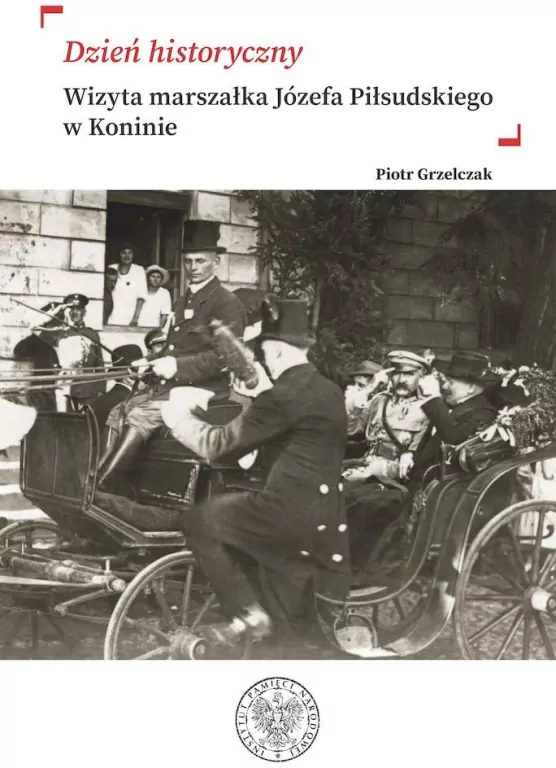 Dzień historyczny. Wizyta marszałka Józefa Piłsudskiego w Koninie - tantis.pl
