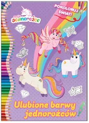 Moje Jednorożce. Ulubione barwy jednorożców. Pokoloruj świat. Cz.2