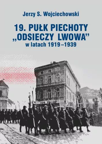19. Pułk Piechoty "Odsieczy Lwowa" 1919-1939 - tantis.pl