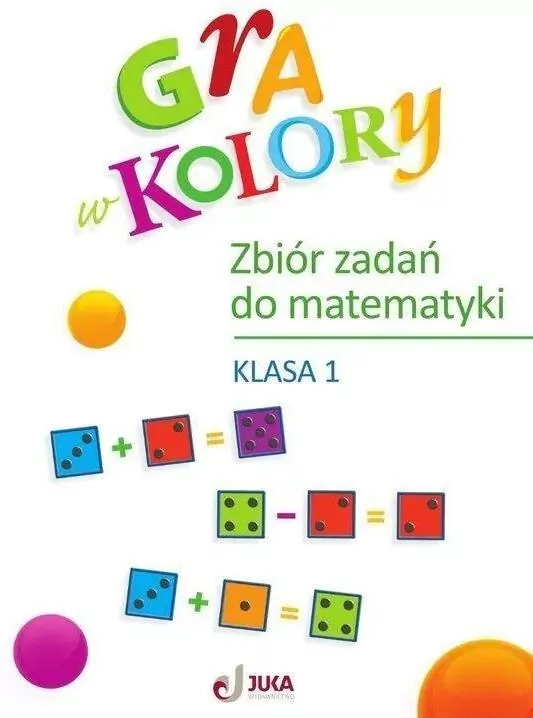 Gra w kolory. Zbiór zadań do matematyki. Klasa 1 - tantis.pl