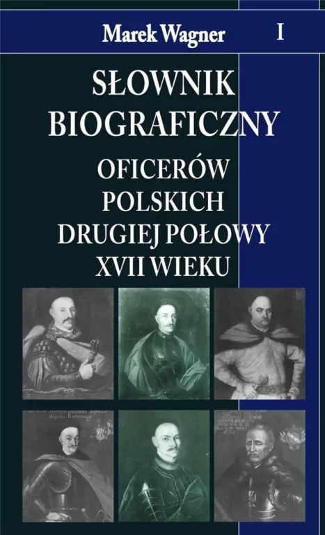 Słownik biograficzny oficerów polskich II połowy XVII wieku. Tom 1 - tantis.pl