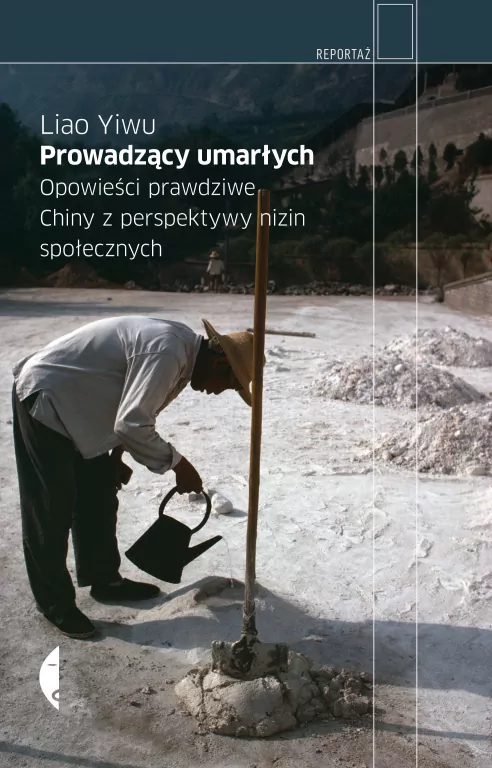 Prowadzący umarłych. Opowieści prawdziwe. Chiny z perspektywy nizin społecznych. Reportaż - tantis.pl