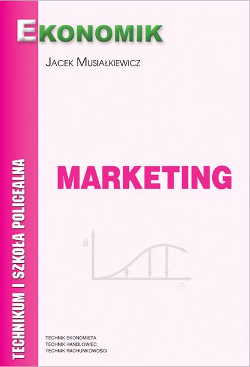 Marketing. Technikum i szkoła policealna. Technik ekonomista, technik handlowiec, technik rachunkowości. Podręcznik - tantis.pl