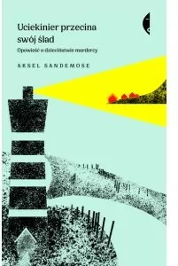 Uciekinier przecina swój ślad. Opowieść o dzieciństwie mordercy - tantis.pl