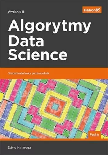 Algorytmy Data Science. Siedmiodniowy przewodnik. Wydanie 2 - tantis.pl