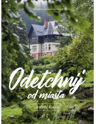 Odetchnij od miasta. Dolny Śląsk