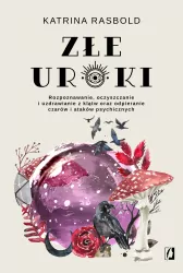 Złe uroki. Rozpoznawanie, oczyszczanie i uzdrawianie z klątw
