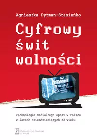 Cyfrowy świt wolności. Technologie medialnego... - tantis.pl