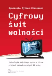 Cyfrowy świt wolności. Technologie medialnego...