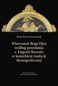 Wizerunek Boga Ojca według przesłania s. Eugenii Ravasio w kontekście tradycji ikonograficznej - tantis.pl
