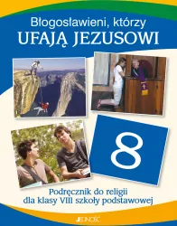 Błogosławieni, którzy ufają Jezusowi. Podręcznik do religii dla klasy VIII szkoły podstawowej