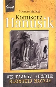 Komisorz Hanusik. We tajnyj sużbie ślonskij nacyje. Seria z zicherkom. Tom 1 - tantis.pl