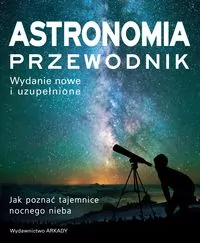 Astronomia. Przewodnik. Jak poznać tajemnice nocnego nieba - tantis.pl