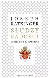 Słudzy radości. Medytacje o kapłaństwie