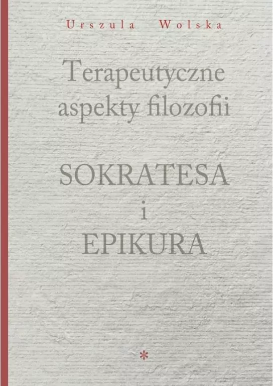 Terapeutyczne aspekty filozofii Sokratesa i Epikura - tantis.pl