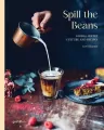 Spill The Beans. Global Coffee Culture and Recipes - tantis.pl