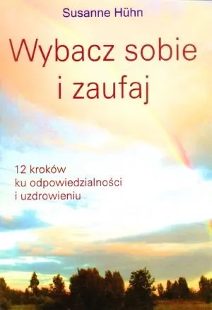Wybacz sobie i zaufaj. 12 kroków ku odpowiedzialności i uzdrowieniu - tantis.pl