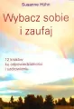 Wybacz sobie i zaufaj. 12 kroków ku odpowiedzialności i uzdrowieniu - tantis.pl