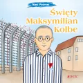 Nasi Patroni. Święty Maksymilian Kolbe - tantis.pl