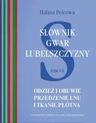 Odzież i obuwie. Słownik gwar Lubelszczyzny. Tom 7