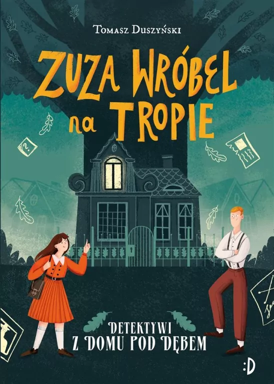 Zuza Wróbel na tropie. Detektywi z Domu pod Dębem. Tom 1 - tantis.pl