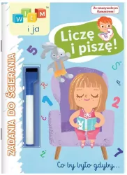 Wiem i ja! Zadania do ścierania cz. 1 Liczę i piszę!