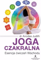 Joga czakralna. Esencja ćwiczeń Wschodu