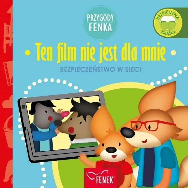 Ten film nie jest dla mnie. Bezpieczeństwo w sieci. Przygody Fenka - tantis.pl