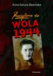 Przeżyłam to. Wola 1944