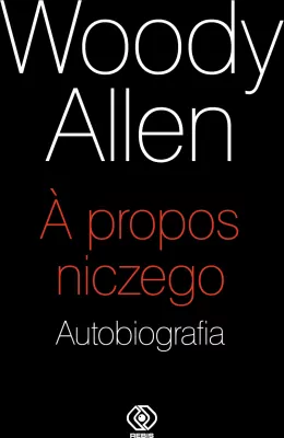 A propos niczego. Autobiografia Woody Allen