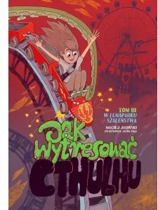 Jak wytresować Cthulhu? W lunaparku szaleństwa. Tom 3 - tantis.pl