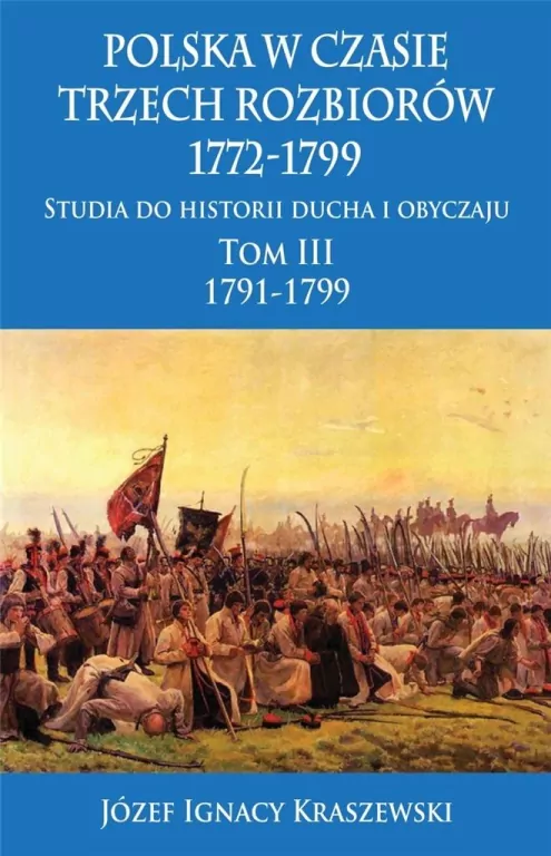 Polska w czasie trzech rozbiorów 1772-1799. Tom 3. 1791-1799. - tantis.pl