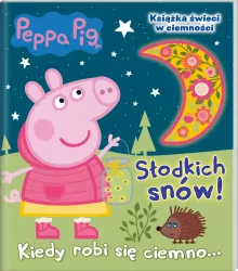 Świnka Peppa. Słodkich snów! Kiedy robi się ciemno...