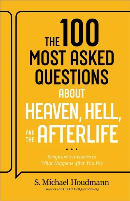 The 100 Most Asked Questions about Heaven, Hell, and the Afterlife: Scripture's Answers to What Happens after You Die - tantis.pl