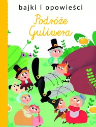 Podróże Guliwera. Bajki i opowieści
