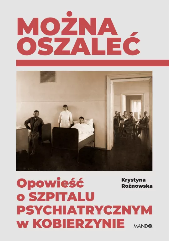 Można oszaleć. Opowieść o szpitalu psychiatrycznym w Kobierzynie - tantis.pl