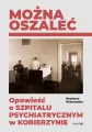 Można oszaleć. Opowieść o szpitalu psychiatrycznym w Kobierzynie - tantis.pl
