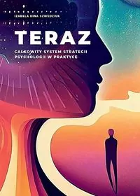 Teraz. Całkowity system strategii psychologii w praktyce - tantis.pl